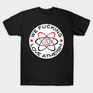 We Fucking Love Atheism T-Shirt